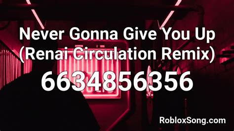 Never Gonna Give You Up (Renai Circulation Remix) Roblox ID - Roblox music codes