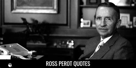 51 Ross Perot Quotes on Success, Life and Business