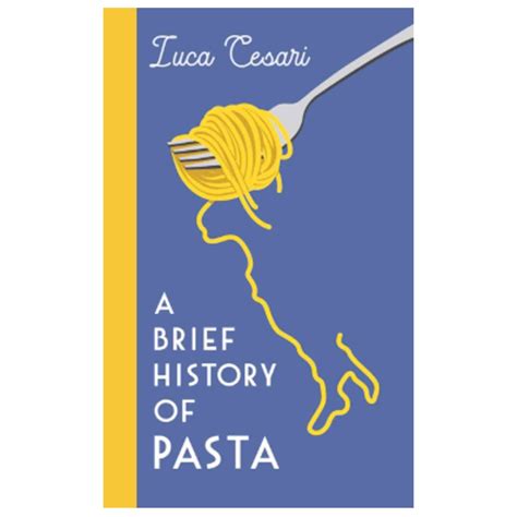 A Brief History of Pasta: The Italian Food that Shaped the World, by Luca Cesari | Buy online UK ...
