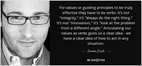 Simon Sinek quote: For values or guiding principles to be truly ...