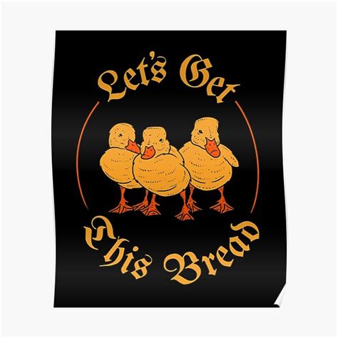 "Let's Get This Bread Ducks Meme" Poster for Sale by dumbshirts | Redbubble