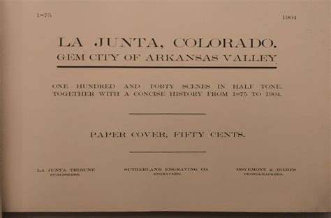 LA JUNTA, COLORADO. GEM CITY OF ARKANSAS VALLEY.; One hundred and forty scenes in half tone ...