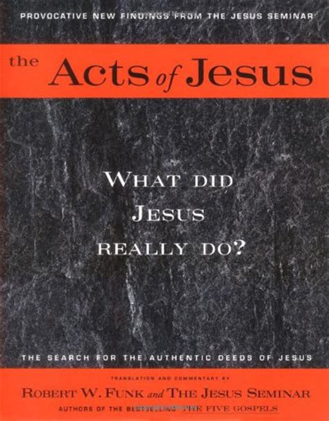 The Acts of Jesus: What Did Jesus Really Do?: Funk, Robert Walter ...