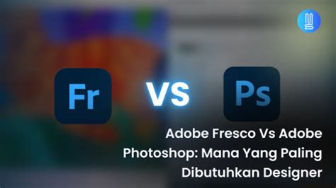 Adobe Fresco vs Adobe Photoshop : Mana yang Paling Dibuthkan Designer ...