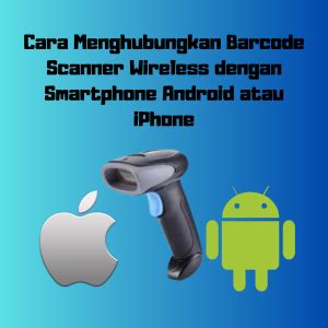 Cara Menghubungkan Barcode Scanner Wireless dengan Android/iPhone
