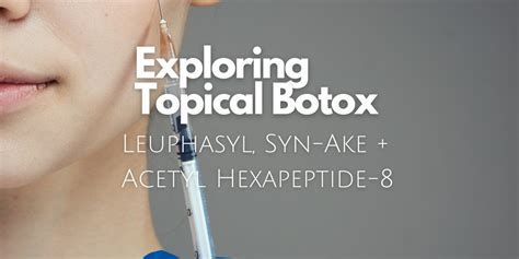 Topical Botox: Exploring Leuphasyl, Syn-Ake and Argireline – Benir Beauty