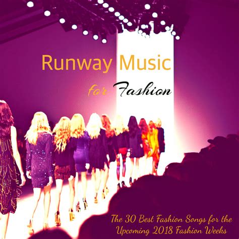 Runway Music for Fashion - The 30 Best Fashion Songs for the Upcoming 2018 Fashion Weeks - Album ...