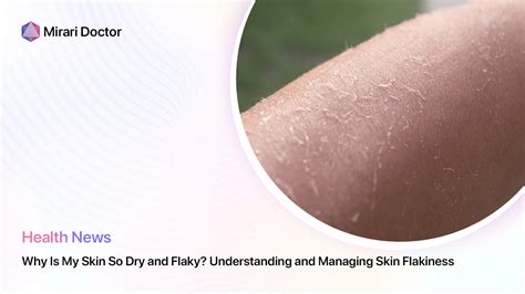 Why Is My Skin So Dry and Flaky? Understanding and Managing Skin Flakiness
