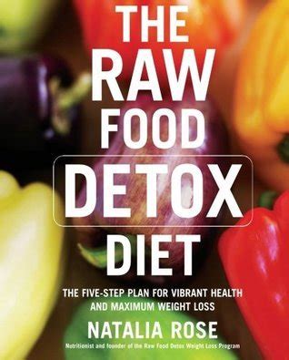 The Raw Food Detox Diet: The Five-Step Plan for Vibrant Health and ...