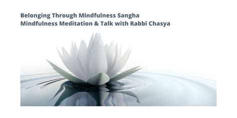 Belonging Through Mindfulness Sangha: Mindfulness Meditation & Talk – Kehilat Mussar