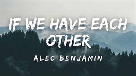 Alec Benjamin - If We Have Each Other (Lyrics) - YouTube