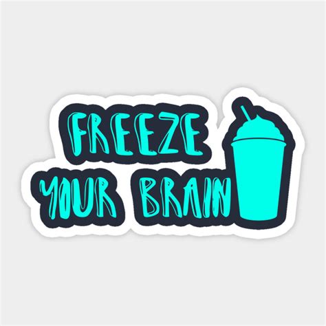 Freeze Your Brain-Heathers - Heathers - Sticker | TeePublic