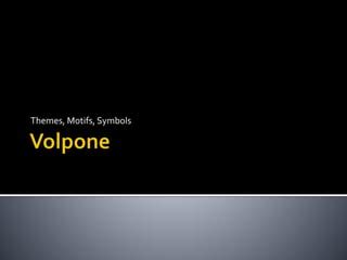 6 volpone themes, motifs, symbols | PPT