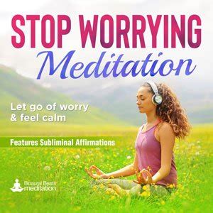 Stop Worrying Meditation Program - Relax & Be Present