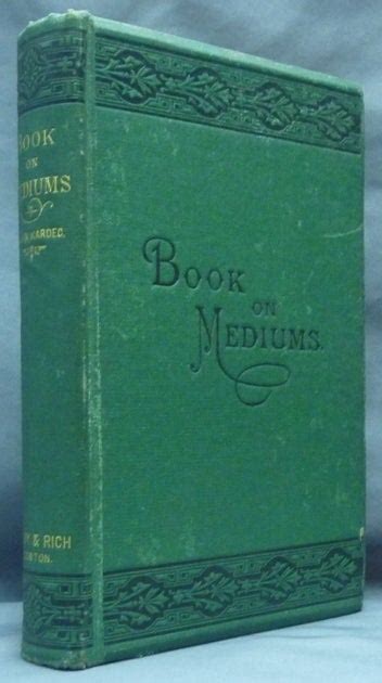 Experimental Spiritism The Mediums' Book, or Guide for Mediums and for Evocations. Containing ...