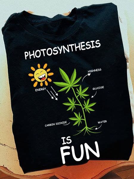 photosynthesis is fun solar energy carbon dioxide highness glucose water weed cannabis day ...