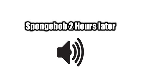 Spongebob 2 Hours later/Sound Effect - YouTube