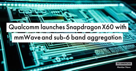 Qualcomm launches Snapdragon X60 with mmWave and sub-6 band aggregation ...