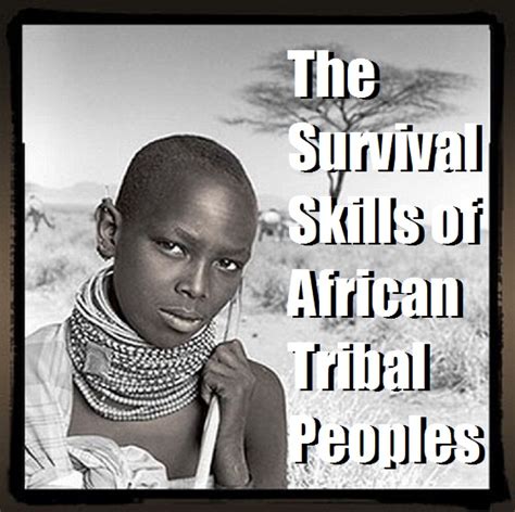 The Survival Skills of African Tribal Peoples - The Prepared Page