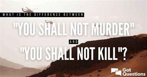 What is the difference between “you shall not murder” and “you shall not kill”? | GotQuestions.org