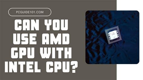 Can You Use AMD GPU with Intel CPU? - PC Guide 101