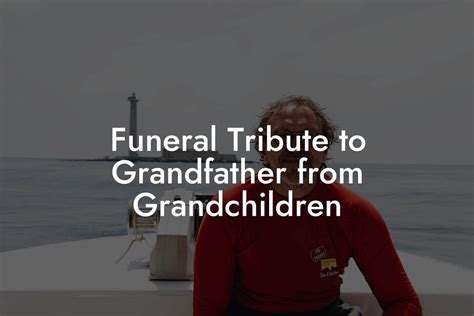 Funeral Tribute to Grandfather from Grandchildren - Eulogy Assistant