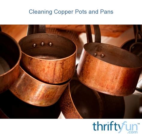 Cleaning Copper Pots and Pans | ThriftyFun