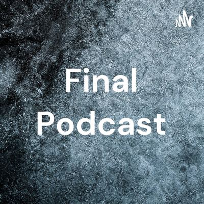 Final Podcast • A podcast on Spotify for Podcasters