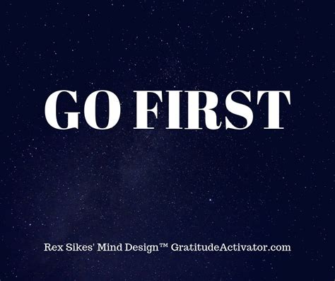 GO FIRST! - Rex Sikes' Daily Inspiration and Gratitude