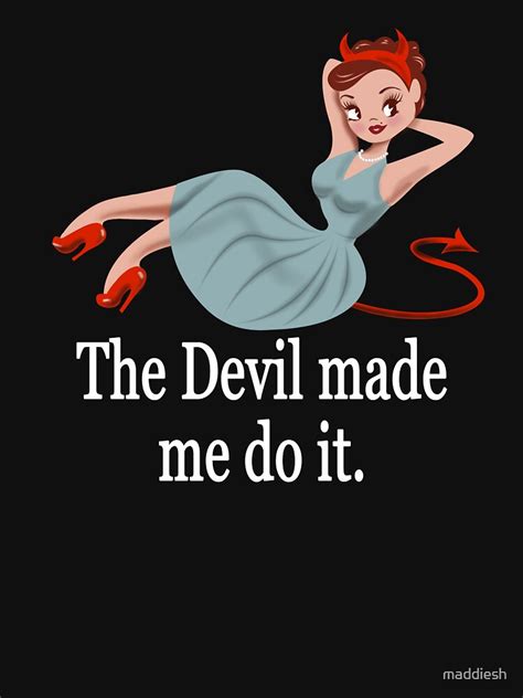 The Devil Made Me Do It Meme / The devil made me do it! : Irony Design Fun Shop ... - Posts must ...