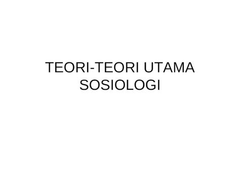 (PPT) Teori-teori Utama Sosiologi - DOKUMEN.TIPS