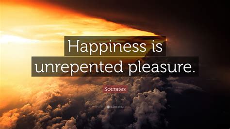 Socrates Quote: “Happiness is unrepented pleasure.” (9 wallpapers ...