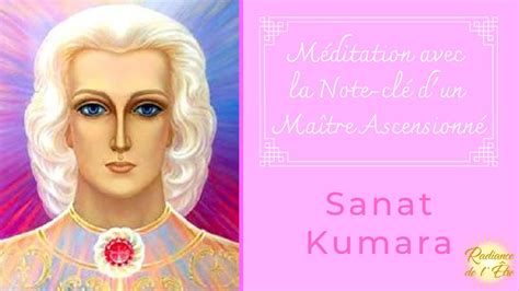 Méditation avec les Maîtres Ascensionnés : Note-clé de Sanat Kumara ...