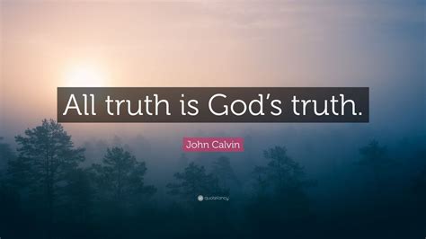 John Calvin Quote: “All truth is God’s truth.” (12 wallpapers) - Quotefancy