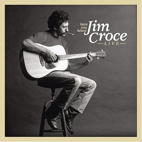 Have You Heard Jim Croce Live by Jim Croce Digital Art by Music N Film Prints