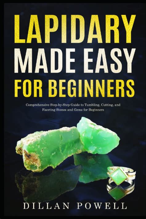 Lapidary Made Easy for Beginners: Comprehensive Step-by-Step Guide to ...