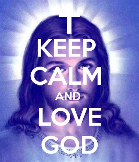 Keep Calm love | KEEP CALM AND LOVE GOD - KEEP CALM AND CARRY ON Image Generator ... | God loves ...