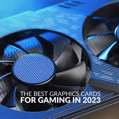 The Best Graphics Cards for Gaming in 2023!