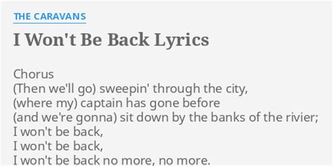 "I WON'T BE BACK" LYRICS by THE CARAVANS: Chorus sweepin' through the...