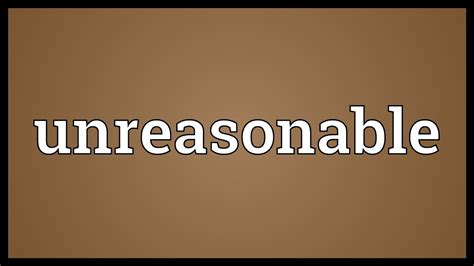 Unreasonable Meaning - YouTube