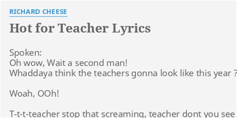 "HOT FOR TEACHER" LYRICS by RICHARD CHEESE: Spoken: Oh wow, Wait...