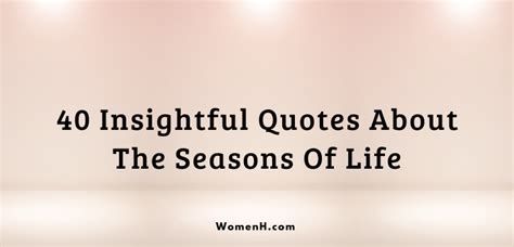 40 Insightful Quotes About The Seasons Of Life - WomenH.com