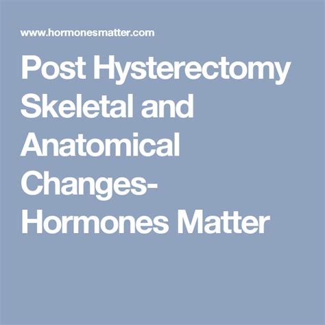 Post Hysterectomy Skeletal and Anatomical Changes- Hormones Matter | Post hysterectomy ...