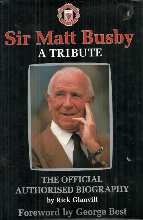 Sir Matt Busby : A Tribute - The Authorised Biograghy