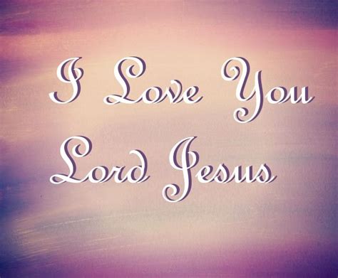 I Love You Lord Jesus. | I love you lord, Wise quotes, For god so loved ...