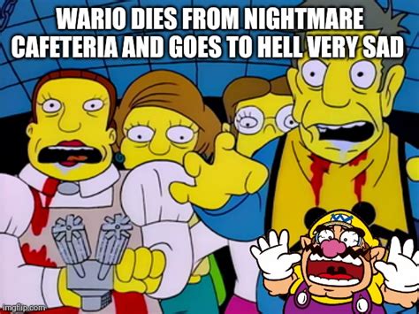 Wario dies from the nightmare cafeteria - Imgflip