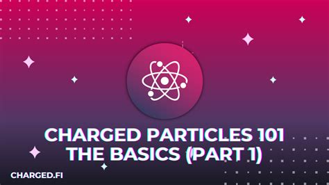 Charged Particles 101 — The Basics (Part 1) | by Mango Dogwood ...