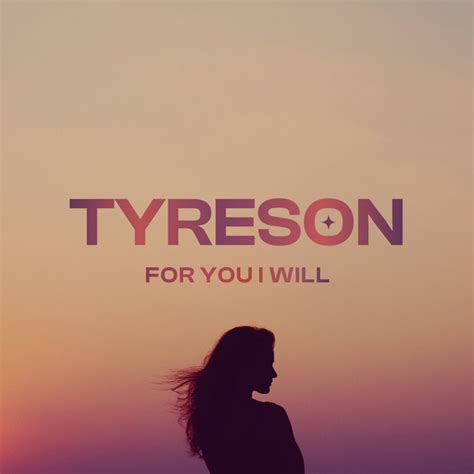 For You I Will - song and lyrics by Tyreson | Spotify