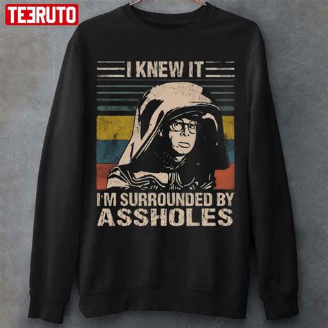 Spaceballs I Knew It I'm Surrounded By Assholes Unisex Sweatshirt - Teeruto