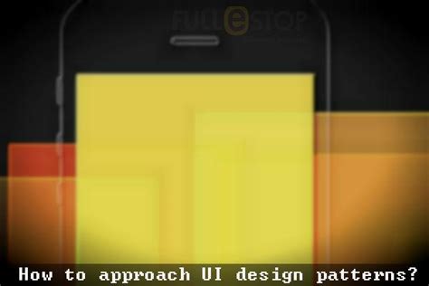 How to approach UI design patterns?